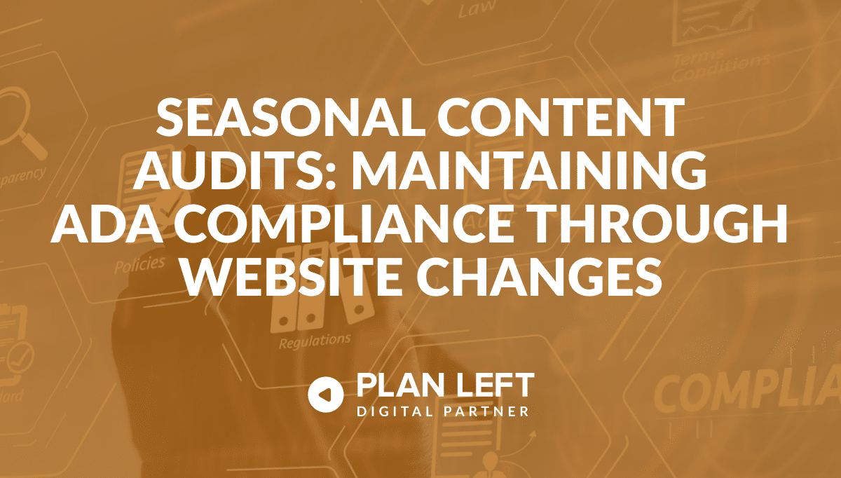 Seasonal Content Audits: Maintaining ADA Compliance Through Website Changes