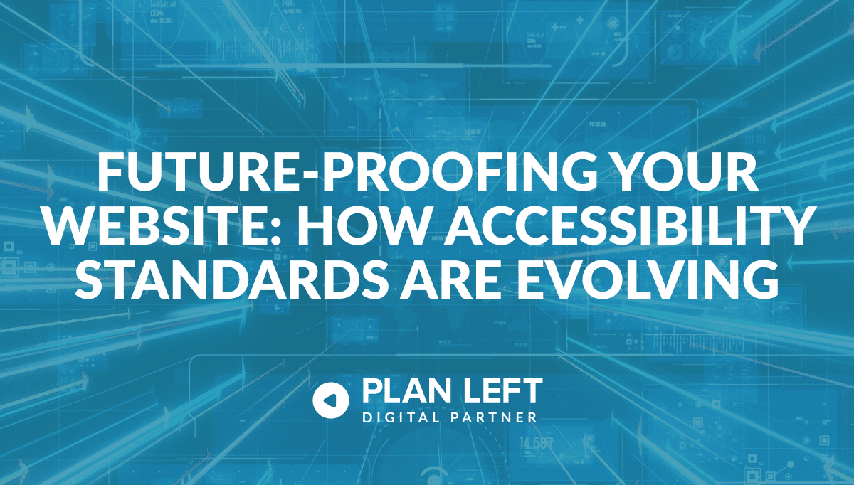 Future-Proofing Your Website: How Accessibility Standards Are Evolving