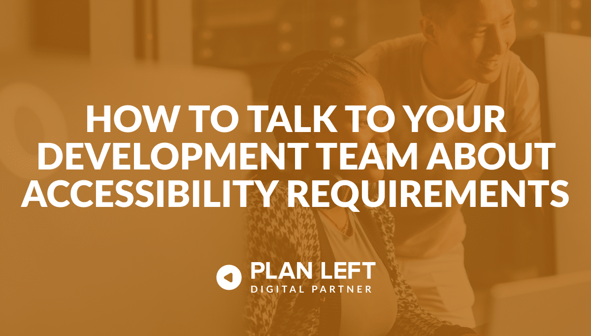 How to Talk to Your Development Team About Accessibility Requirements