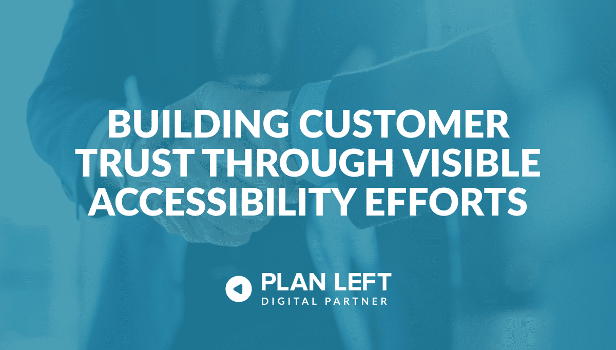 Building Customer Trust Through Visible Accessibility Efforts