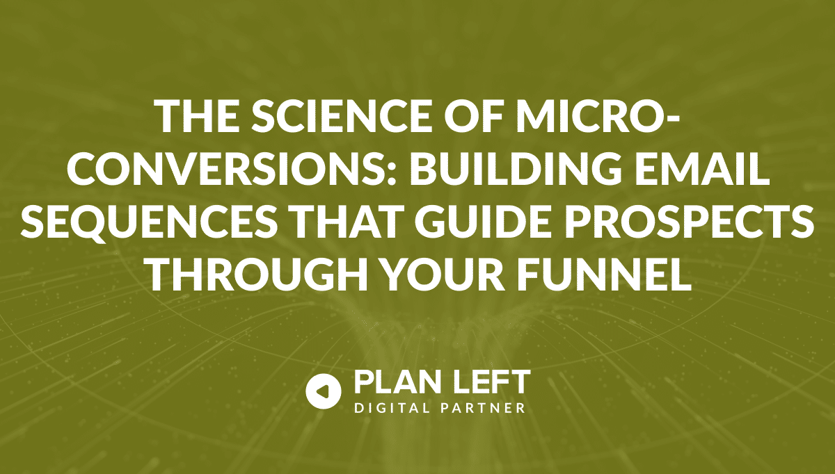 The Science of Micro-Conversions: Building Email Sequences That Guide Prospects Through Your Funnel