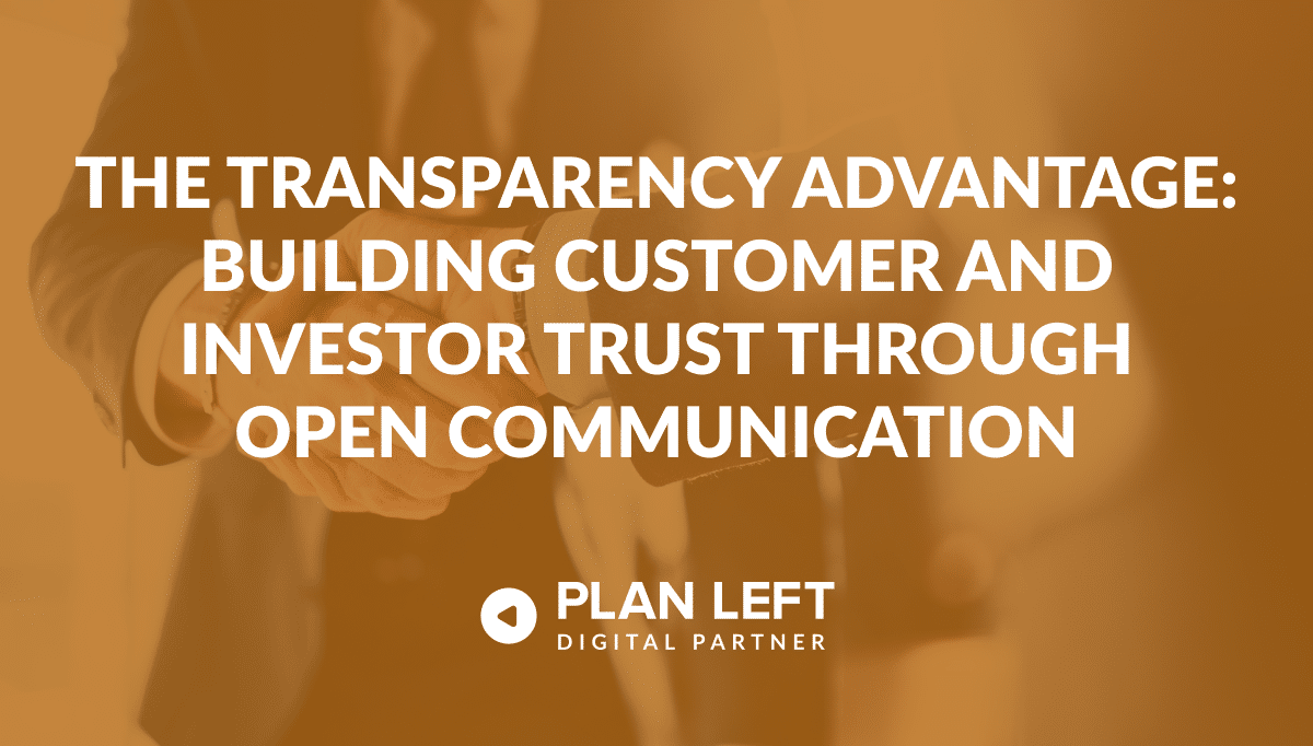 The Transparency Advantage: Building Customer and Investor Trust Through Open Communication