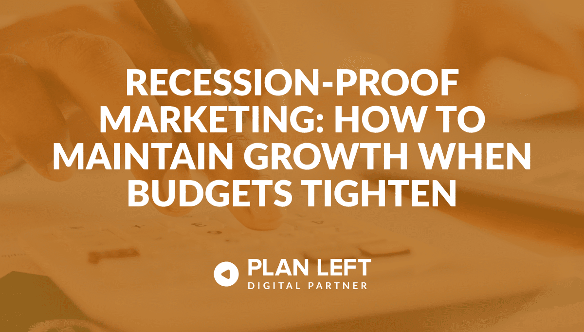 Recession-Proof Marketing: How to Maintain Growth When Budgets Tighten
