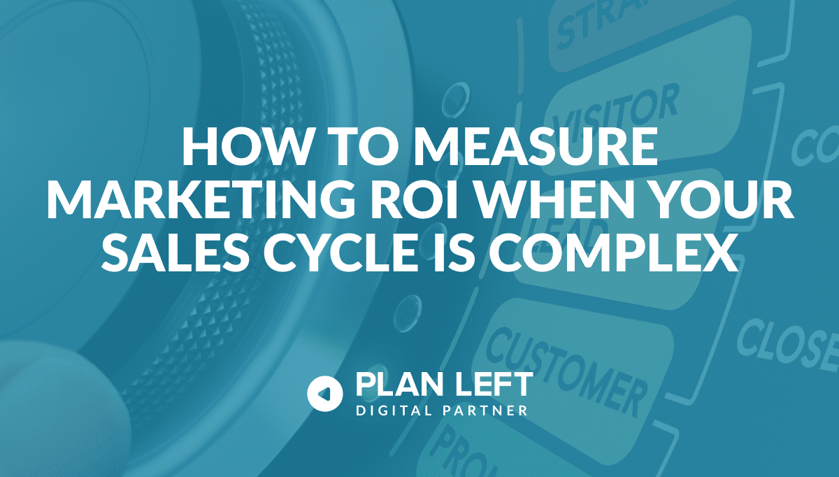 How to Measure Marketing ROI When Your Sales Cycle Is Complex