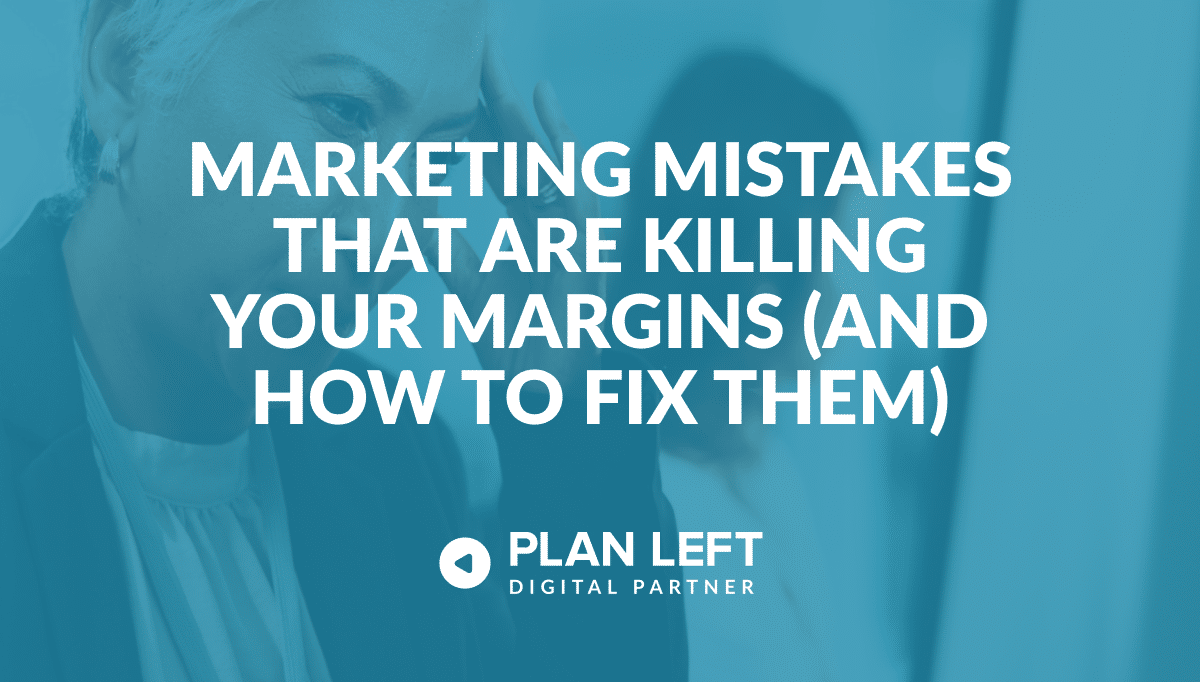 Marketing Mistakes That Are Killing Your Margins (And How to Fix Them)